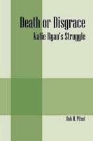 Death or Disgrace: Katie Ryan's Struggle