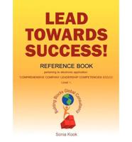 Lead Towards Success!: Reference Book Pertaining to Electronic Application: Comprehensive Company Leadership Competencies (Ccle. Level 1