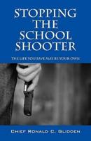 Stoppng the School Shooter:  The Life You Save May be Your Own