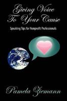 Giving Voice to Your Cause:  Speaking Tips for Nonprofit Professionals