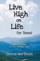 Live High on Life for Teens:  12 Simple Ways to Make the Most of Your Teenage Years