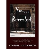 You... Revealed!: Discovering Who You Are, How God Feels about You, and What It Will Take to Reach Your Destiny