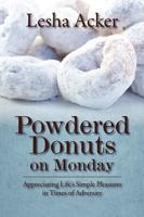 Powdered Donuts on Monday:  Appreciating Life's Simple Pleasures in Times of Adversity