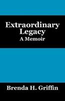 Extraordinary Legacy: A Memoir
