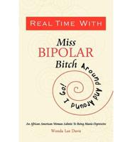 Real Time with Miss Bipolar Bitch:  Around And Around I Go! An African American Woman Admits to Being Manic-Depressive