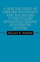 A Selected Study of Gerrard Winstanley and the Diggers in the English Revolution During Seventeenth Century