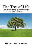 The Tree of Life: A Biblical Study of Immortality & New Creation