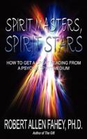 Spirit Masters, Spirit Stars: How to Get a Great Reading from a Psychic Spirit Medium