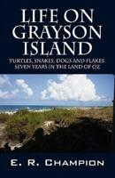 Life on Grayson Island:  Turtles, Snakes, Dogs and Flakes.  Seven years in the land of OZ