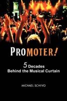 ProMoter!:  5 Decades Behind The Musical Curtain