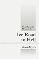 Ice Road to Hell: War at Sea on the Murmansk Run