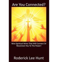 Are You Connected?: Nine Spiritual Wires That Will Connect or Reconnect You to the Power