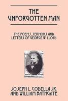 The Unforgotten Man: The Poems, Sermons and Letters of George W. Lloyd