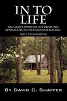 In to Life: One Man's Story of Life from the Appalachia to Viet Nam and Beyond. Part 1, the Beginning