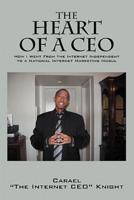 The Heart of a CEO: How I Went from the Internet Independent to a National Internet Marketing Mogul
