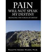 Pain Will Not Speak My Destiny: Silencing the Voices of Defeat