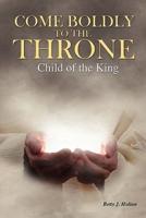 Come Boldly to the Throne: Child of the King