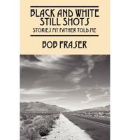 Black and White Still Shots: Stories My Father Told Me