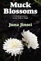 Muck Blossoms: A Healing Journey on the Path of Truth