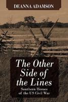 The Other Side of the Lines: Southern Heroes of the U.S. Civil War