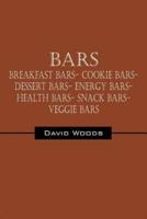 Bars:  Breakfast bars- Cookie bars- Dessert bars- Energy bars- Health bars- Snack bars- Veggie bars