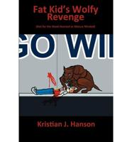 The Fat Kid's Wolfy Revenge: Not for the Weak Hearted or Mature Minded