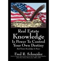 Real Estate Knowledge Is Power to Control Your Own Destiny: Real Estate Knowledge Is Power