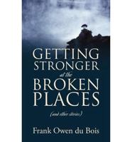 Getting Stronger at the Broken Places: (And Other Stories)