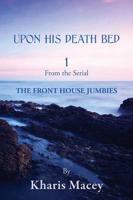 Upon His Death Bed 1: From the Serial - The Front House Jumbies