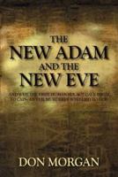 The New Adam and the New Eve:  And Why the First Human Sex Act Gave Birth to Cain: An Evil Murderer Who Lied to God