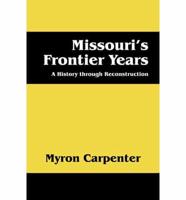 Missouri's Frontier Years:  A History through Reconstruction