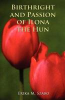 Birthright and Passion of Ilona the Hun