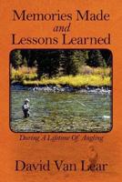 Memories Made and Lessons Learned:  During a Lifetime of Angling