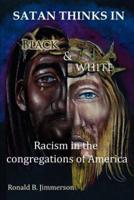Satan Thinks in Black & White: Racism in the Congregations of America