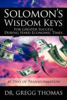 Solomon's Wisdom Keys For Greater Success During Hard Economic Times:40 Days of Transformation