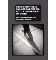 Love's Inevitable Failure and The Six Bottle Orchestra of Truth