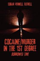 Cocaine/Murder in the 1st Degree: Borrowed Time