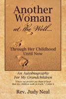 Another Woman at the Well....: Through Her Childhood Until Now, an Autobiography for My Grandchildren.