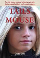 Tails of a Mouse: An Abused and Abandoned Autistic Girl Finds She Has Remarkable Talents - And a Taste for Revenge