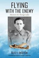 Flying With The Enemy: Memoir of a Young Cadet