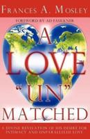 A Love "Un" matched:  A Divine Revelation of His Desire For Intimacy and Unparalleled Love