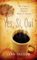 Yes, Si, Oui: My English, Spanish, French Book of Quotes