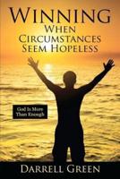 Winning When Circumstances Seem Hopeless: God Is More Than Enough