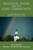 Religion, Faith and the Glbt Community: A Ground Level View from a Faithful Exile