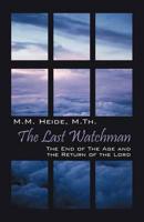 The Last Watchman: The End of the Age and the Return of the Lord