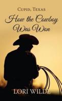 Cupid, Texas : How the Cowboy Was Won