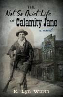 The Not So Quiet Life of Calamity Jane