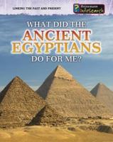 What Did the Ancient Egyptians Do for Me?