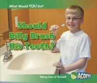 Should Billy Brush His Teeth?