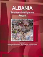 Albania Business Intelligence Report Volume 1 Strategic Information, Regulations, Opportunities